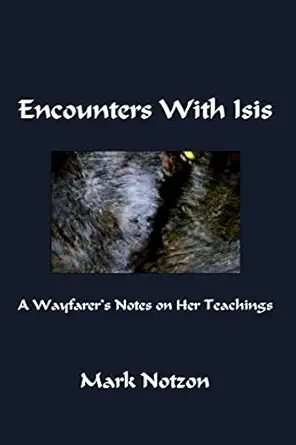 encounters with isis a wayfarers notes on her teachings 1st edition mark notzon 1484960270, 978-1484960271