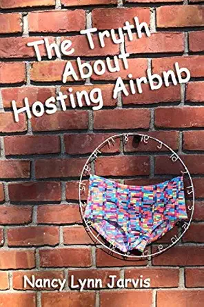 the truth about hosting airbnb 1st edition nancy lynn jarvis 0997366737, 978-0997366730
