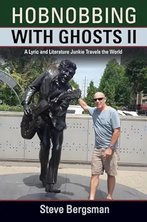 hobnobbing with ghosts ii a lyric and literature junkie travels the world 1st edition steve bergsman