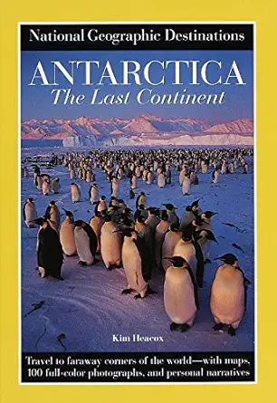 national geographic destinations antarctica the last continent 1st edition national geographic society
