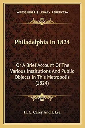 philadelphia in 1824 or a brief account of the various institutions and public objects in this metropolis 1st
