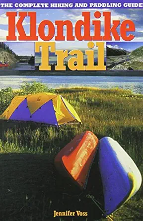 klondike trail the complete hiking and paddling guide 1st edition jennifer voss 1896758061, 978-1896758060