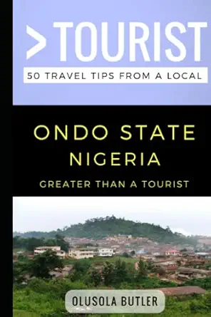 greater than a tourist ondo state nigeria 50 travel tips from a local 1st edition olusola butler ,greater