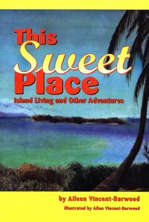 this sweet place island living and other adventures 1st edition aileen vincent barwood 9768170077,