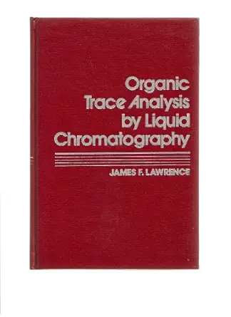 organic trace analysis by liquid chromatography 1st edition james lawrence 0124391508, 978-0124391505