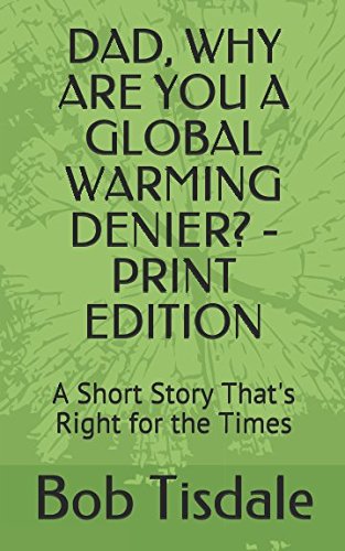 dad why are you a global warming denier   a short story thats right for the times 1st edition bob tisdale