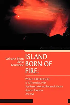 island born of fire volcano piton de la fournaise 1st edition dr robert b trombley 0595417752, 978-0595417759