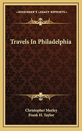 travels in philadelphia 1st edition christopher morley ,frank h taylor 1163477311, 978-1163477311