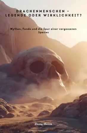 drachenmenschen a legende oder wirklichkeit mythen funde und die spur einer vergessenen spezies 1st edition