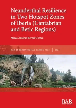 neanderthal resilience in two hotspot zones of iberia 1st edition marco antonio bernal ga mez 1407360299,