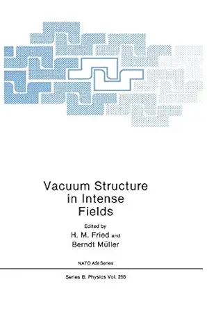 vacuum structure in intense fields 1st edition h m fried ,berndt muller 0306439107, 978-0306439100