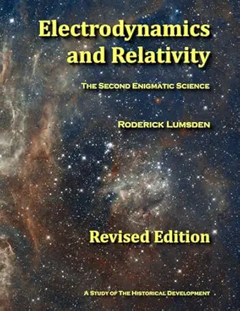 electrodynamics and relativity the second enigmatic science 1st edition dr roderick lumsden 0993548350,