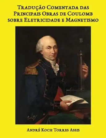 tradua a o comentada das principais obras de coulomb sobre eletricidade e magnetismo 1st edition andra c koch