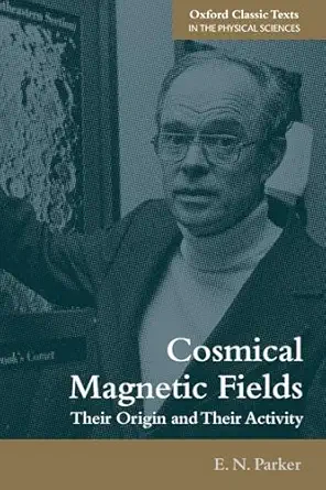 cosmical magnetic fields their origin and their activity 1st edition e n parker 0198829965, 978-0198829966