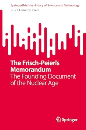 the frisch peierls memorandum the founding document of the nuclear age 1st edition bruce cameron reed