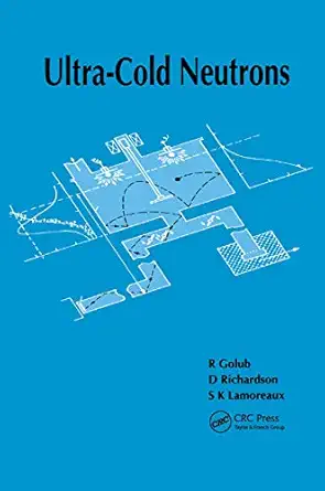 ultra cold neutrons 1st edition r golub ,d richardson ,s k lamoreaux 0367403048, 978-0367403041
