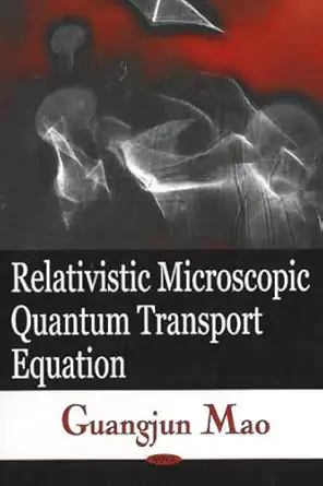 relativistic microscopic quantum transport equation 1st edition guangjun mao 159454395x, 978-1594543951