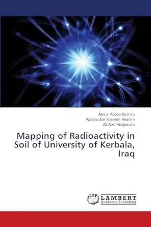 mapping of radioactivity in soil of university of kerbala iraq 1st edition abrrar abbas ibrahim ,abdalsattar
