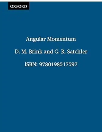 angular momentum 1st edition d m brink ,g r satchler 0198517599, 978-0198517597