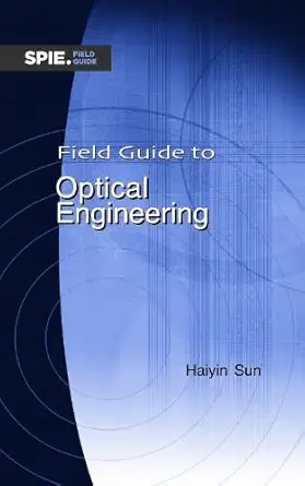 field guide to optical engineering 1st edition haiyin sun 1510685561, 978-1510685567