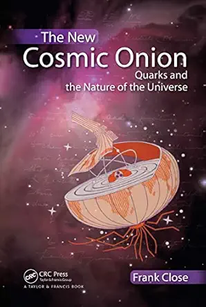 the new cosmic onion quarks and the nature of the universe 1st edition frank close 1584887982, 978-1584887980