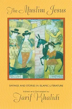 the muslim jesus sayings and stories in islamic literature 1st edition khalidi 0674011155, 978-0674011151