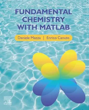 fundamental chemistry with matlab 1st edition daniele mazza ,enrico canuto phd 0323913415, 978-0323913416