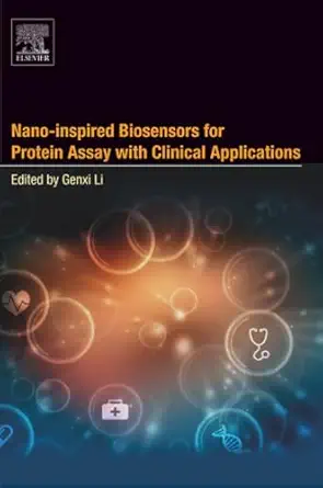 nano inspired biosensors for protein assay with clinical applications 1st edition genxi li 012815053x,