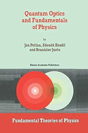 quantum optics and fundamentals of physics 1st edition jan perina ,z hradil ,b jurco 0792330005,
