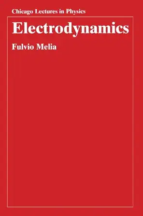 electrodynamics 1st edition fulvio melia 0226519589, 978-0226519586