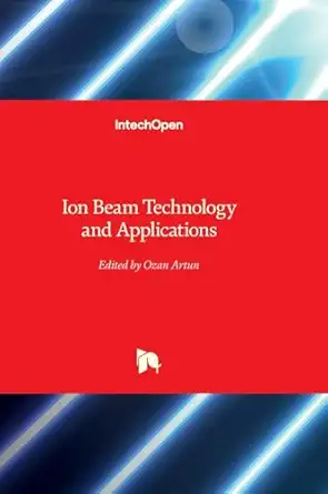 ion beam technology and applications 1st edition ozan artun 1837691088, 978-1837691081