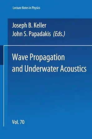 wave propagation and underwater acoustics 1st edition j b keller ,j s papadakis 3540085270, 978-3540085270