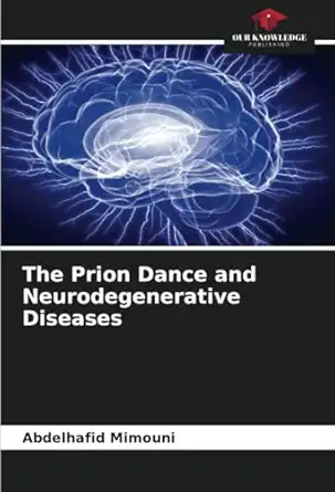 the prion dance and neurodegenerative diseases 1st edition abdelhafid mimouni 620731672x, 978-6207316724