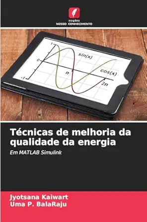 tacnicas de melhoria da qualidade da energia em matlab simulink 1st edition jyotsana kaiwart ,uma p balaraju