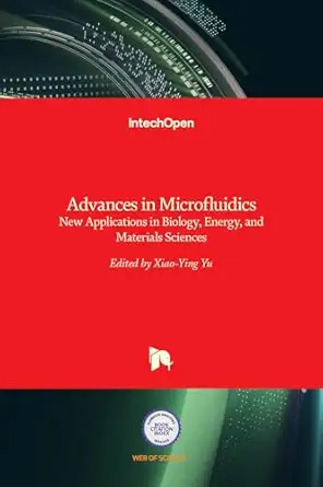 advances in microfluidics new applications in biology energy and materials sciences 1st edition xiao ying yu