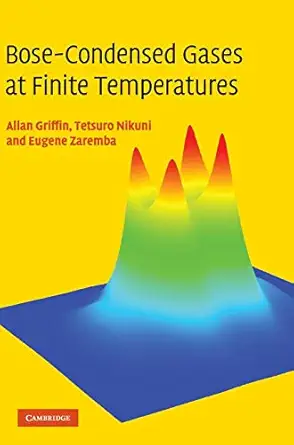 bose condensed gases at finite temperatures 1st edition allan griffin ,tetsuro nikuni ,eugene zaremba