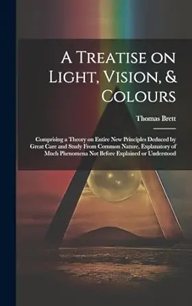 a treatise on light vision and colours electronic resource comprising a theory on entire new principles
