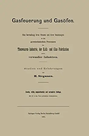 gasfeuerung und gasa fen eine darstellung ihres wesens und ihrer beziehungen zu den pyrotechnischen processen