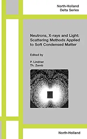 neutrons x rays and light scattering methods applied to soft condensed matter 1st edition p lindner ,th zemb