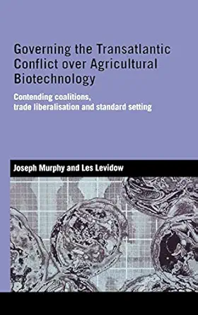 governing the transatlantic conflict over agricultural biotechnology contending coalitions trade