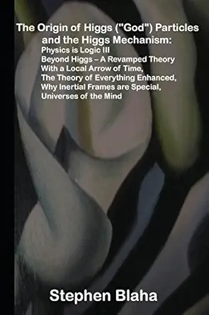 the origin of higgs particles and the higgs mechanism physics is logic iii beyond higgs a revamped theory