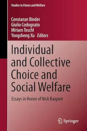 individual and collective choice and social welfare essays in honor of nick baigent 1st edition constanze