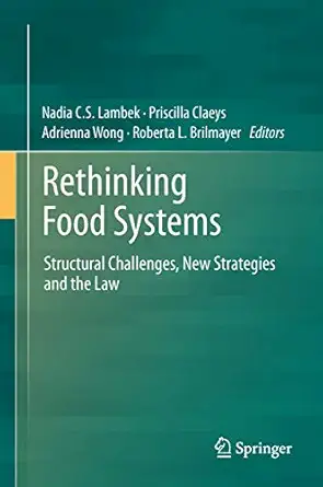 rethinking food systems structural challenges new strategies and the law 1st edition nadia c s lambek