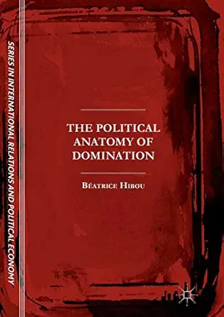 the political anatomy of domination 1st edition ba c atrice hibou 3319841521, 978-3319841526