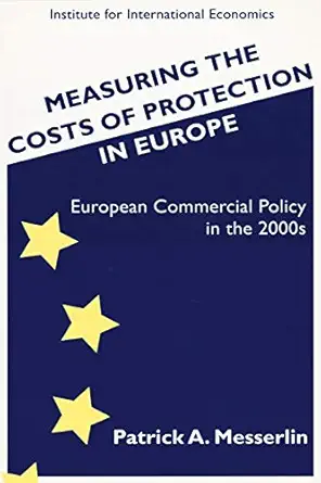 measuring the costs of protection in europe european commercial policy in the 2000s 1st edition patrick