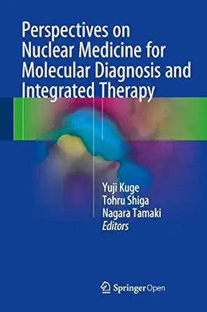 perspectives on nuclear medicine for molecular diagnosis and integrated therapy 1st edition yuji kuge ,tohru