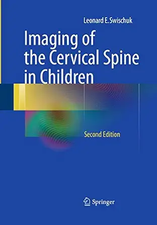 imaging of the cervical spine in children 1st edition leonard e swischuk 1493941461, 978-1493941469