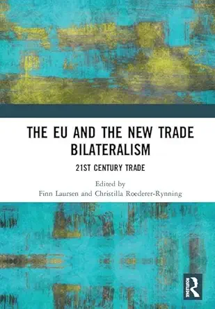 the eu and the new trade bilateralism 21st century trade 1st edition finn laursen ,christilla roederer