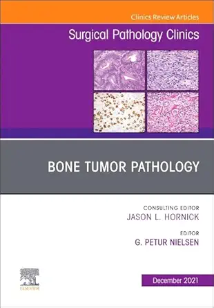 bone tumor pathology an issue of surgical pathology clinics 1st edition g petur nielsen md 0323835627,