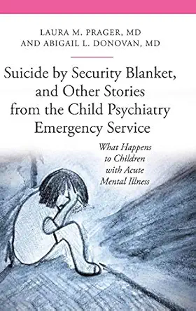 suicide by security blanket and other stories from the child psychiatry emergency service what happens to